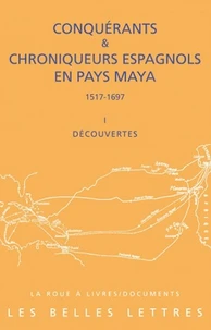 Conquérants & chroniqueurs espagnols en pays Maya (1517-1697)