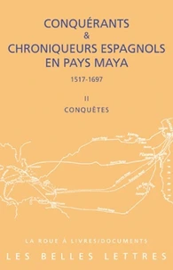 Conquérants & chroniqueurs espagnols en pays Maya (1517-1697)