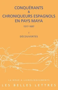 Conquérants & chroniqueurs espagnols en pays Maya (1517-1697)