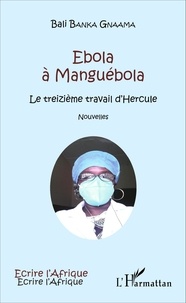 Bali Banka Gnaama - Ebola à Manguébola - Le treizième travail d'Hercule.