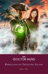 Bali Rai et Doctor Who - Doctor Who: Rebellion on Treasure Island.