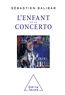 Balibar Sebastien - L'Enfant  et le concerto.