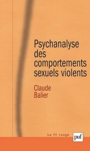 Psychanalyse Des Comportements Sexuels Violents. Une Pathologie De L'Inachevement