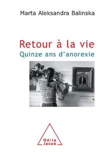 Retour à la vie. Quinze ans d'anorexie
