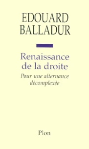 Renaissance De La Droite. Pour Une Alternance Decomplexee