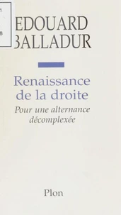 Renaissance De La Droite. Pour Une Alternance Decomplexee