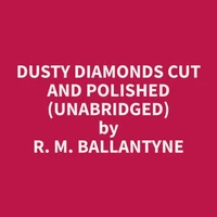 Dusty Diamonds Cut and Polished (Unabridged)