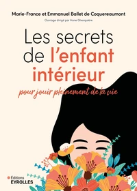Les secrets de l'enfant intérieur pour jouir pleinement de la vie