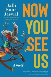 Balli Kaur Jaswal - Now You See Us - A Novel.
