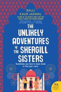 Balli Kaur Jaswal - The Unlikely Adventures of the Shergill Sisters - A Novel.
