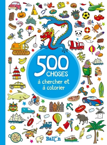  Ballon - 500 choses à chercher et à colorier, garcons.