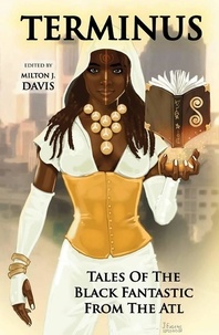  Balogun Ojetade et  Marcus Haynes - Terminus: Tales of the Black Fantastic from the ATL - Terminus Tales.