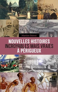 Nouvelles histoires incroyables mais vraies à Périgueux