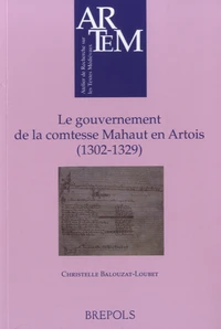 Le gouvernement de la comtesse Mahaut en Artois (1302-1329)