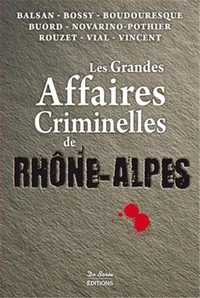 Les grandes affaires criminelles de Rhône-Alpes