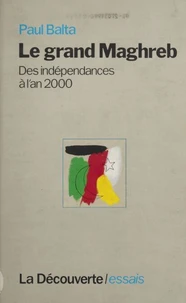 Le Grand Maghreb. Des Independances A L'An 2000