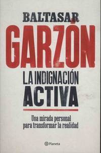 Baltasar Garzon - La indignacion activa.