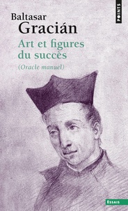 Baltasar Gracian - Art et figures du succès - (Oracle manuel).