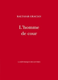 Baltasar Gracian - L'homme de cour.