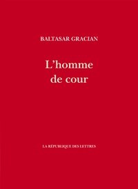 Baltasar Gracian - L'homme de cour.