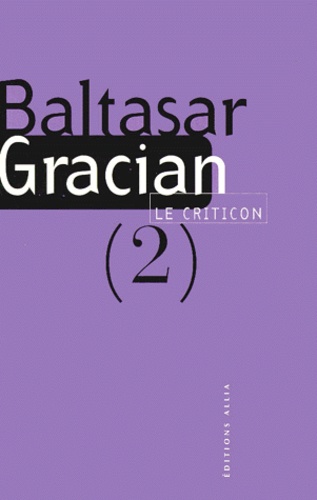Baltasar Gracian - LE CRITICON. - Tome 2, Philosophie judicieuse et avisée, dans l'automne de l'âge viril.