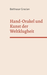 Balthasar Gracian - Hand-Orakel und kunst der Weltklugheit.