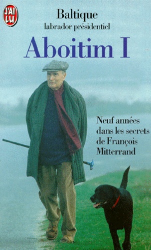 Baltique - ABOITIM. - Tome 1, Neuf années dans les secrets de François Mitterrand.