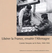 Libérer la France, envahir l'Allemagne
