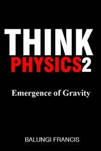  Balungi Francis - Emergence of Gravity - Think Physics, #2.
