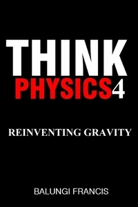  Balungi Francis - Reinventing Gravity - Think Physics, #4.