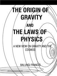  Balungi Francis - The Origin of Gravity and the Laws of Physics.