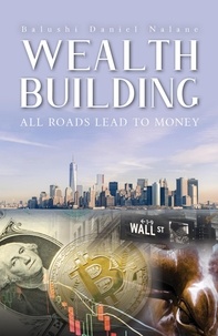  Balushi Daniel Nalane - Wealth Building - All Roads Lead to Money.
