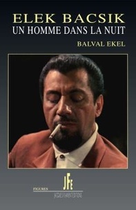 Balval Ekel - Elek Bacsik, un homme dans la nuit.