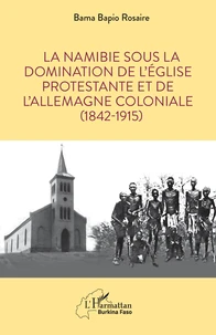 La Namibie sous la domination de l’Eglise protestante et de l’Allemagne coloniale (1842-1915)