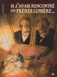 Si j'avais rencontré les frères Lumière...