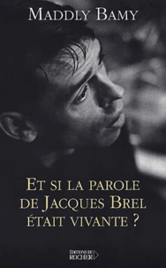 Et Si La Parole De Jacques Brel Etait Vivante ?