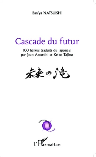 Cascade du futur. 100 haïkus traduits du japonais