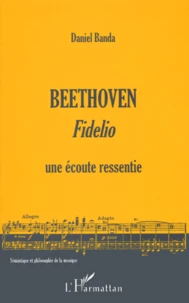 Beethoven : Fidelio. Une Ecoute Ressentie