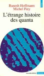 Banesh Hoffmann et Michel Paty - L'Étrange histoire des quanta.