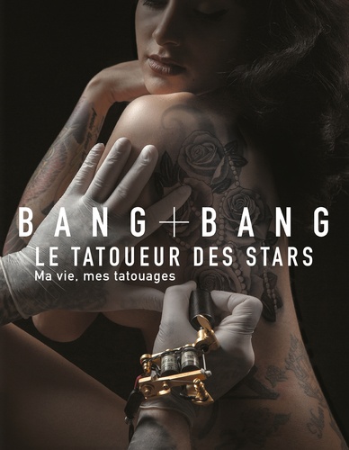  Bang Bang - Bang Bang - Le tatoueur des stars - Ma vie, mes tatouages.