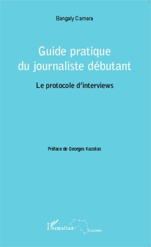 Bangaly Camara - Guide pratique du journaliste débutant : le protocole d'interviews.
