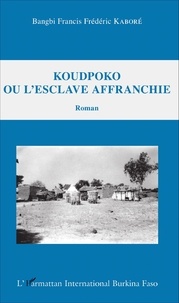Bangbi Francis Frédéric Kaboré - Koudpoko ou l'esclave affranchie.