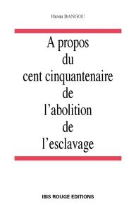 À propos du cent cinquantenaire de l'abolition de l'esclavage