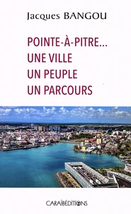Pointe-à-Pitre... une ville, un peuple, un parcours