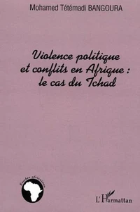 Violence politique et conflits en Afrique : la cas du Tchad