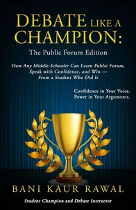 Debate Like a Champion : The Public Forum Edition