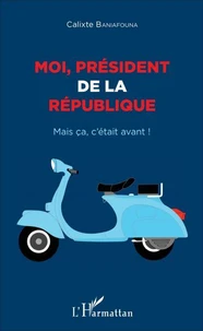 Moi, président de la République