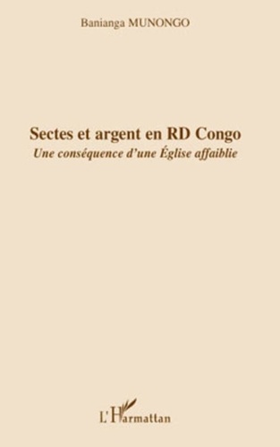 Banianga Munongo - Sectes et argent en RD Congo - Une conséquence d'une Eglise affaiblie.