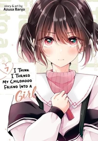 I think I turned my childhood friend into a girl Tome