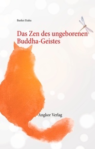 Bankei Etaku - Das Zen des ungeborenen Buddha-Geistes.
